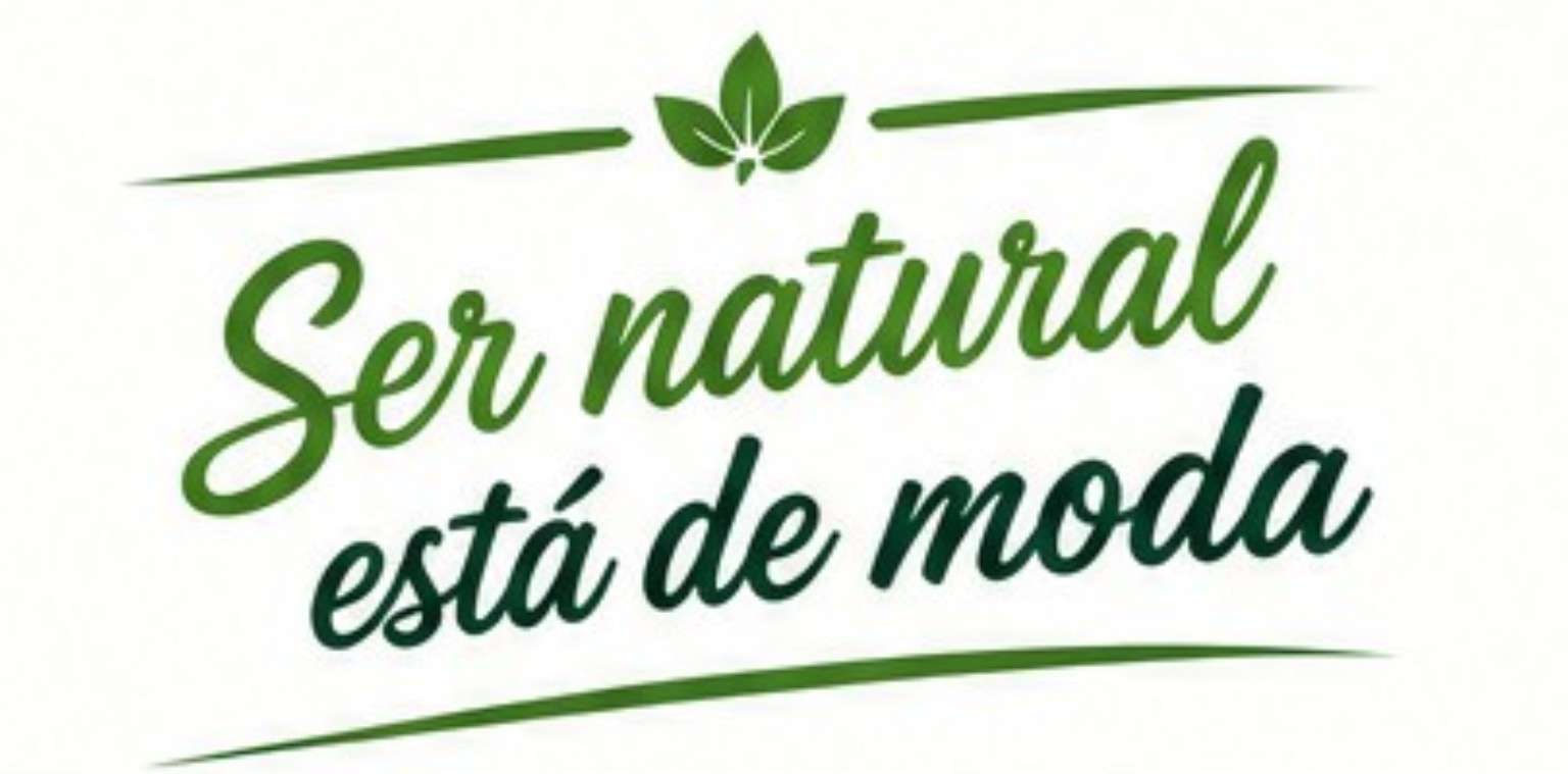 Ser natural está de moda