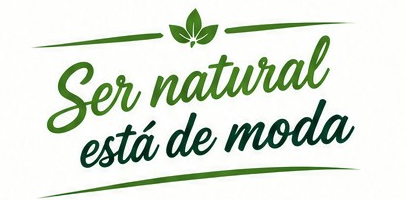 Ser natural está de moda